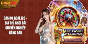 Casino GOAL123 - Địa Chỉ Chơi Bài Chuyên Nghiệp Hàng Đầu