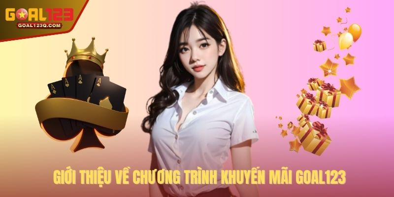 Giới thiệu về chương trình khuyến mãi GOAL123