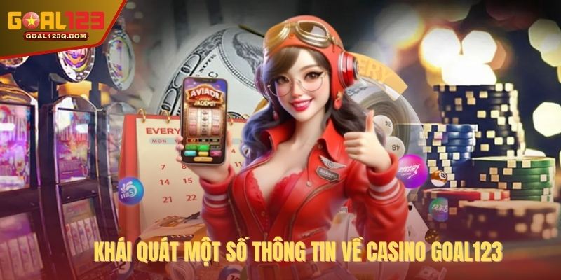 Khái quát một số thông tin về casino GOAL123