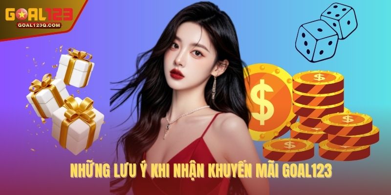 Những lưu ý khi nhận khuyến mãi GOAL123