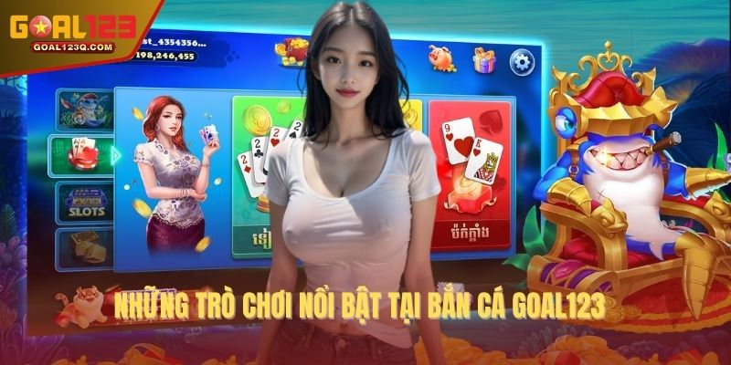 Những trò chơi nổi bật tại bắn cá GOAL123