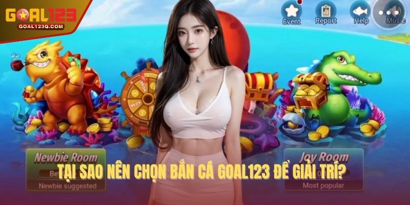 Tại sao nên chọn bắn cá GOAL123 để giải trí?