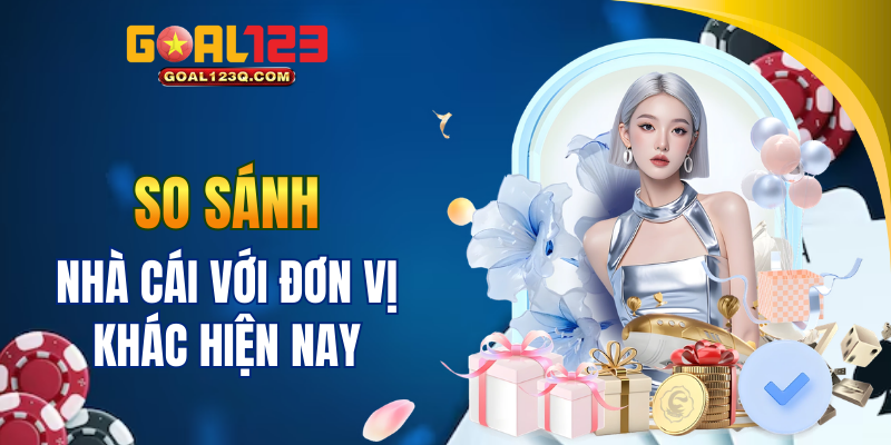 Đặt GOAL123 lên bàn cân so sánh