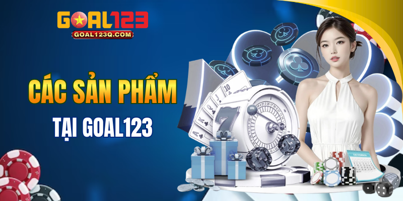 Khám phá những sản phẩm nổi bật tại GOAL123